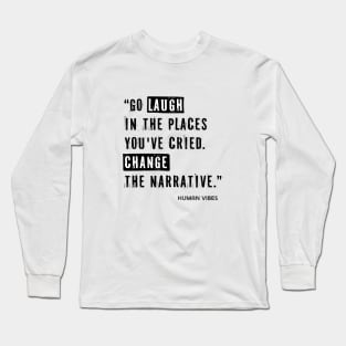 Life Lessons Quote: Go Laugh in the Places You've Cried Long Sleeve T-Shirt